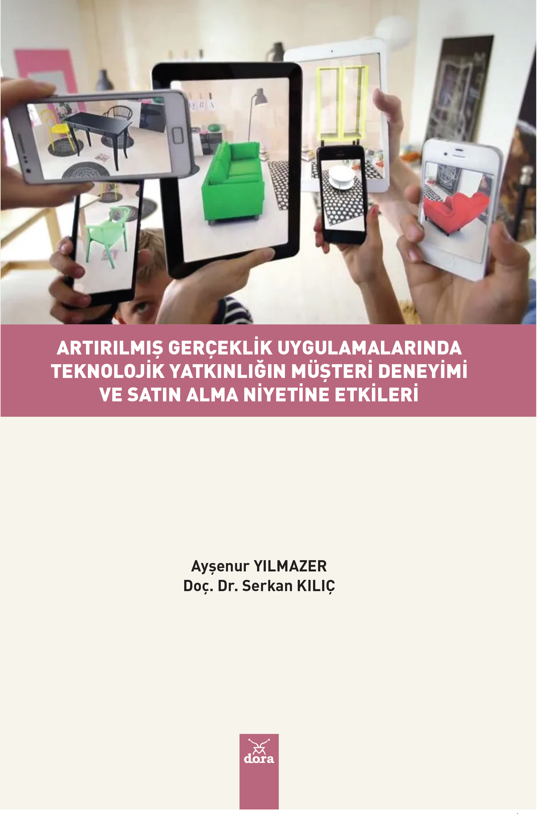 ARTIRILMIŞ GERÇEKLİK UYGULAMALARINDA TEKNOLOJİK YATKINLIĞIN MÜŞTERİ DENEYİMİ VE SATIN ALMA NİYETİNE ETKİLERİ | 461 | Dora Yayıncılık